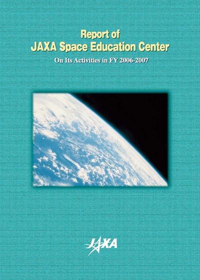 Report of JAXA Space Education Center on Its Activities in 2006-2007