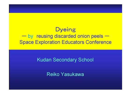Dyeing — by reusing discarded onion peels — Space Exploration Educators Conference（染色−タマネギの皮利用からゴミの再利用を考える−）